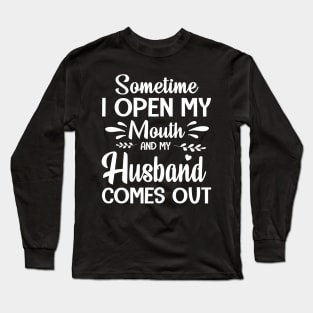 Sometime I Open My Mouth And My Husband Comes Out Happy Summer Father Parent July 4th Day Long Sleeve T-Shirt